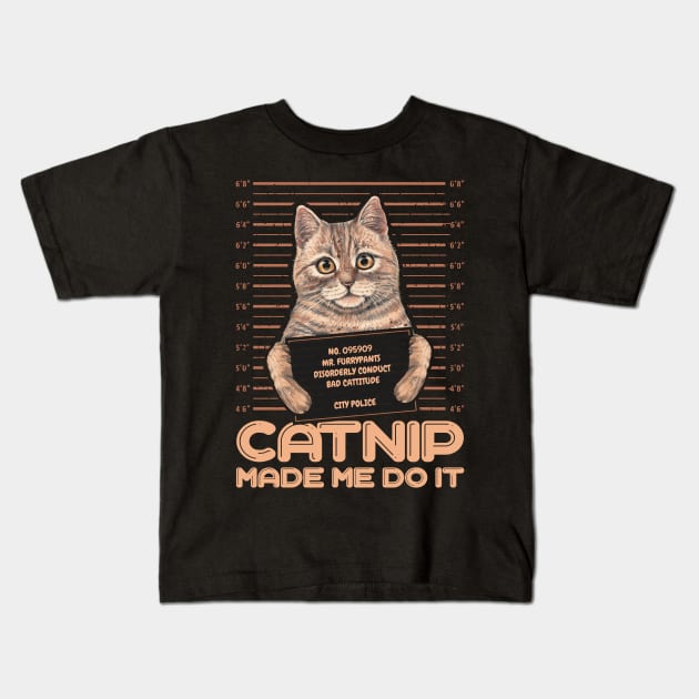 Catnip made me do it Funny Cat Kids T-Shirt by aneisha